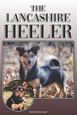 The Lancashire Heeler: A Complete and Comprehensive Owners Guide to: Buying, Owning, Health, Grooming, Training, Obedience, Understanding and by Stonewood, Michael