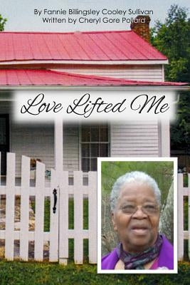Love Lifted Me: The Story of Fannie Billingsley Cooley Sullivan by Sullivan, Fannie