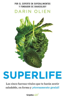 Supervida: Las Cinco Fuerzas Vitales Que Te Harán Sentir Saludable En Forma, Y E Ternamente Genial / Superlife: The 5 Simple Fixes That Will Make You by Olien, Darin