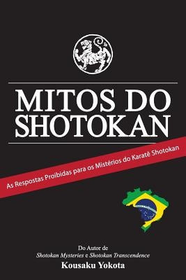 Mitos do Shotokan: As Repostas Proibidas para os Mistérios do Karatê Shotokan by Yokota, Kousaku