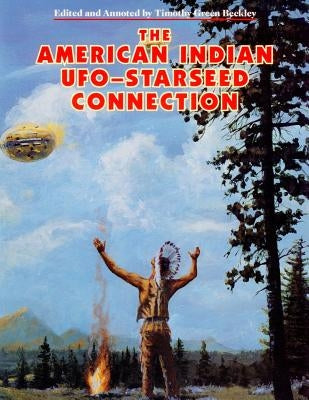 The American Indian - UFO Starseed Connection by Steiger, Brad