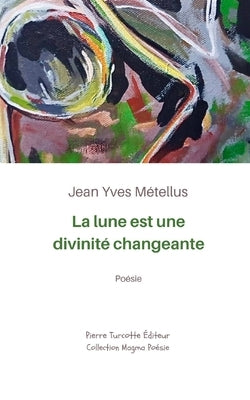 La lune est une divinité changeante by Métellus, Jean Yves