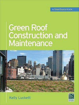 Green Roof Construction and Maintenance by Luckett, Kelly