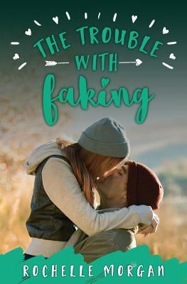 The Trouble with Faking by Morgan, Rochelle