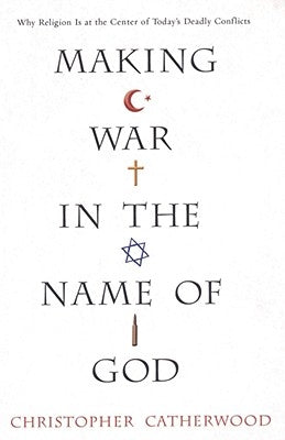 Making War in the Name of God by Catherwood, Christopher