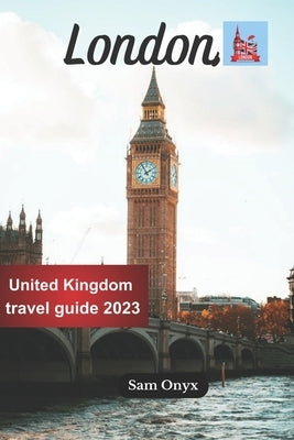 London, United Kingdom travel guide 2023 by Onyx, Sam