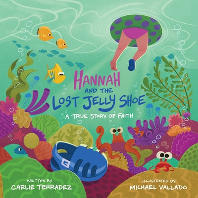 Hannah and the Lost Jelly Shoe: A True Story of Faith by Terradez, Carlie