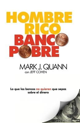 Hombre Rico Banco Pobre: Lo que los bancos no quieren que sepas sobre el dinero by Quann, Mark J.