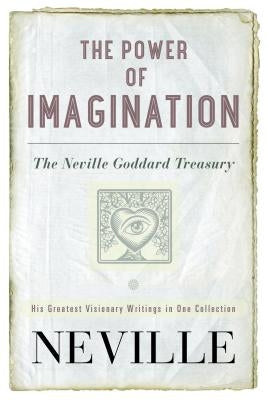 The Power of Imagination: The Neville Goddard Treasury by Neville