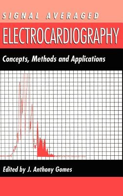 Signal Averaged Electrocardiography: Concepts, Methods and Applications by Gomes, J. a.