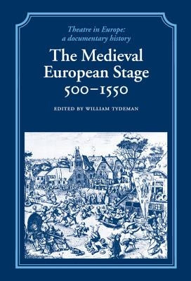 The Medieval European Stage, 500-1550 by Tydeman, William