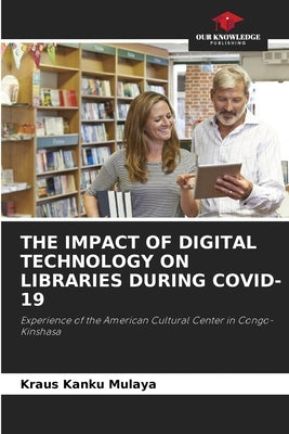 The Impact of Digital Technology on Libraries During Covid-19 by Kanku Mulaya, Kraus