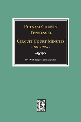 Putnam County, Tennessee Court Minutes, 1842-1856. by Administration, Work