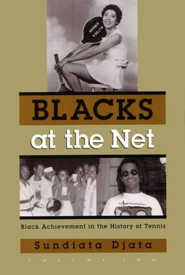 Blacks at the Net: Black Achievement in the History of Tennis, Vol. II by Djata, Sundiata