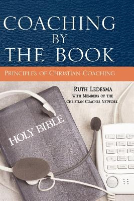 Coaching by the Book: Principles of Christian Coaching by Ledesma, Ruth