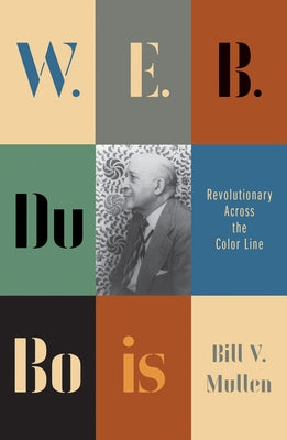 W.E.B. Du Bois: Revolutionary Across the Color Line by Mullen, Bill V.