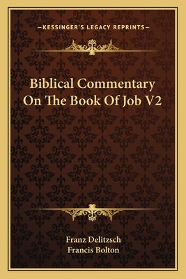 Biblical Commentary on the Book of Job V2 by Delitzsch, Franz Julius