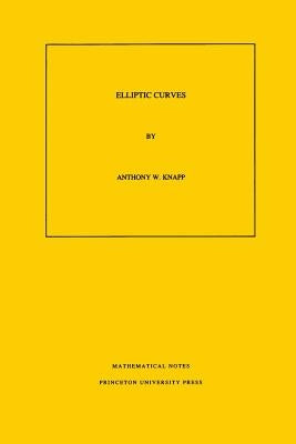 Elliptic Curves. (Mn-40), Volume 40 by Knapp, Anthony W.