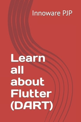 Learn all about Flutter (DART) by Pjp, Innoware