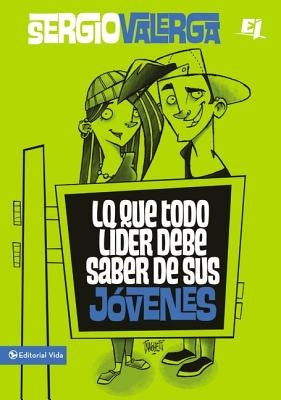 Lo Que Todo Líder Debe Saber de Sus Jóvenes by Valerga, Sergio