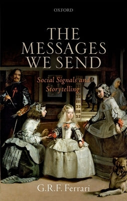 The Messages We Send: Social Signals and Storytelling by Ferrari, G. R. F.