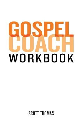 Gospel Coach Workbook: Certification Training by Thomas, Scott