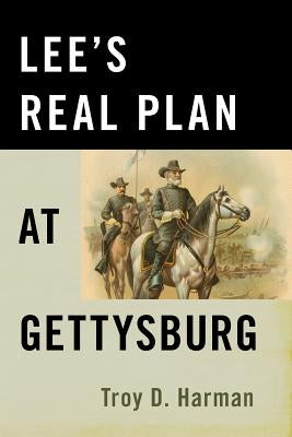 Lee's Real Plan at Gettysburg by Harman, Troy D.