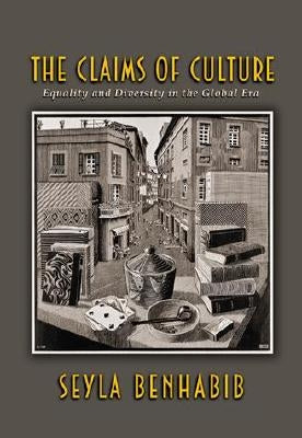 The Claims of Culture: Equality and Diversity in the Global Era by Benhabib, Seyla