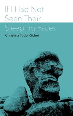 If I Had Not Seen Their Sleeping Faces: fragments on death after Anna de Noailles by Tudor-Sideri, Christina