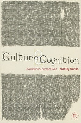 Culture and Cognition: Evolutionary Perspectives by Franks, Bradley