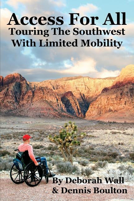 Access for All: Touring the Southwest with Limited Mobility by Wall, Deborah