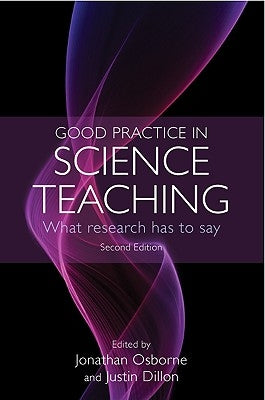 Good Practice in Science Teaching: What Research Has to Say by Osborne, Jonathan