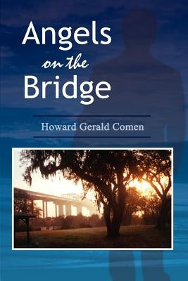 Angels on the Bridge: A Private Eye's Spiritual Search for Justice by Comen, Howard Gerald