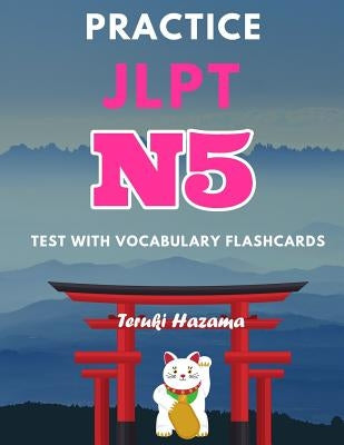 Practice JLPT N5 Test with Vocabulary Flashcards: Study Kanji Romaji and Hiragana for Japanese Language Proficiency Test by Hazama, Teruki