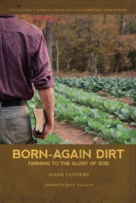 Born-Again Dirt: Farming to the Glory of God by Salatin, Joel