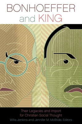 Bonhoeffer and King: Their Legacies and Import for Christian Social Thought by Jenkins, Willis