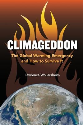 Climageddon: The Global Warming Emergency & How To Survive It by Wollersheim, Lawrence