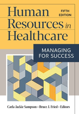 Human Resources in Healthcare: Managing for Success, Fifth Edition by Sampson, Carla Jackie