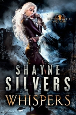 Whispers: Feathers and Fire Book 3 by Silvers, Shayne