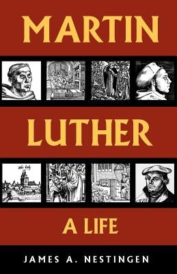 Martin Luther: A Life by Nestingen, James A.