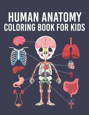 Human Anatomy Coloring Book for Kids: Human Body Parts Coloring Sheets for Kids Ages 4, 5, 6, 7 & 8 Years Old. Great Gift Idea for Boys & Girls To Lea by House, Cute Planet Printing