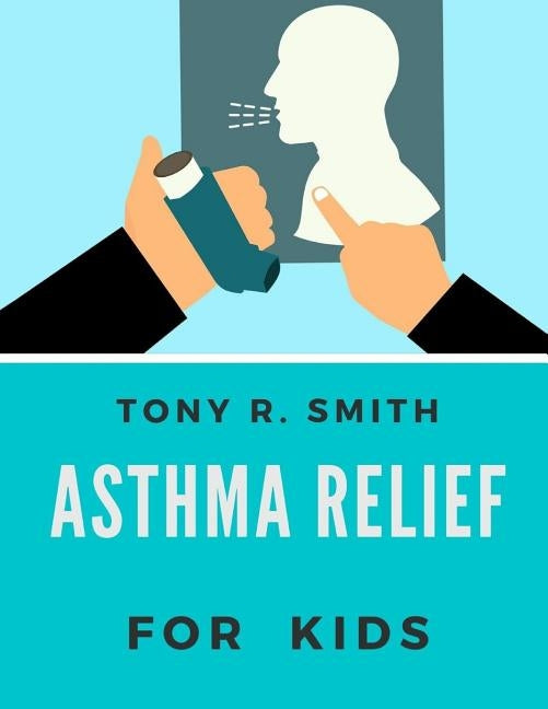 Asthma Relief: For Kids by R. Smith, Tony