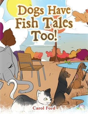 Dogs Have Fish Tales Too! by Ford, Carol