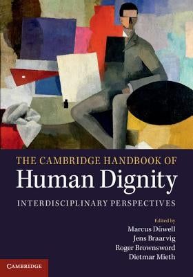 The Cambridge Handbook of Human Dignity: Interdisciplinary Perspectives by D&#252;well, Marcus