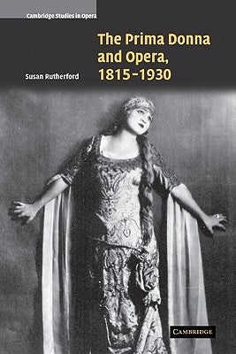 The Prima Donna and Opera, 1815-1930 by Rutherford, Susan