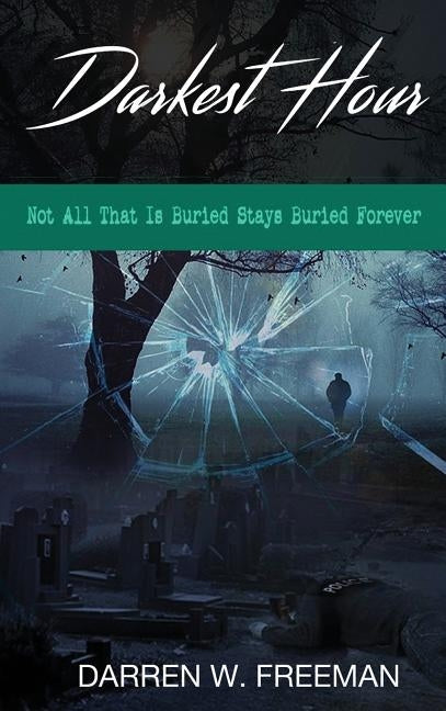 Darkest Hour: Not All That Is Buried Stays Buried Forever by Freeman, Darren