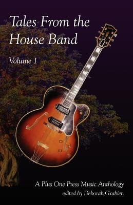 Tales from the House Band, Volume 1: A Plus One Music Anthology by Grabien, Deborah