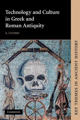 Technology and Culture in Greek and Roman Antiquity by Cuomo, S.