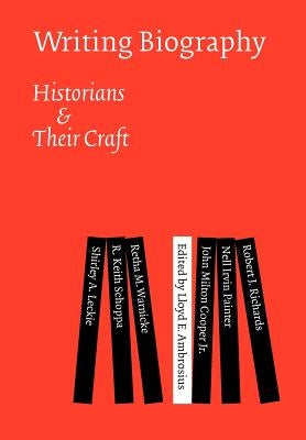 Writing Biography: Historians and Their Craft by Ambrosius, Lloyd E.