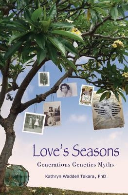 Love's Seasons: Generations Genetics Myths by Waddell Takara, Kathryn